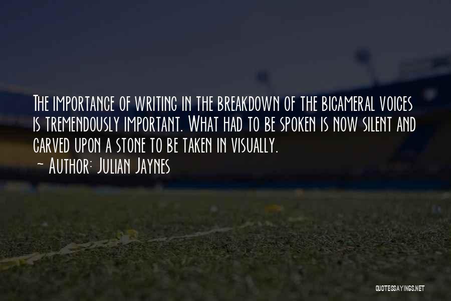 Julian Jaynes Quotes: The Importance Of Writing In The Breakdown Of The Bicameral Voices Is Tremendously Important. What Had To Be Spoken Is