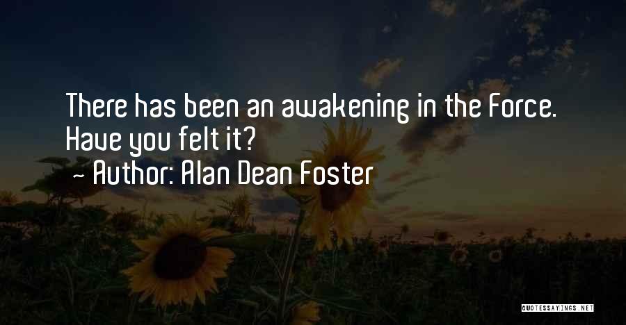 Alan Dean Foster Quotes: There Has Been An Awakening In The Force. Have You Felt It?