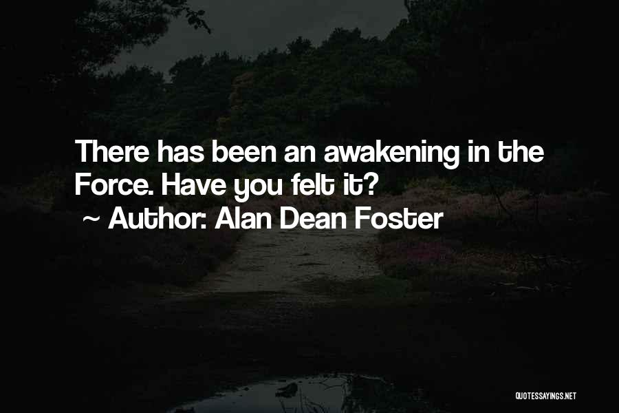 Alan Dean Foster Quotes: There Has Been An Awakening In The Force. Have You Felt It?