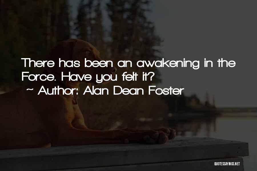 Alan Dean Foster Quotes: There Has Been An Awakening In The Force. Have You Felt It?