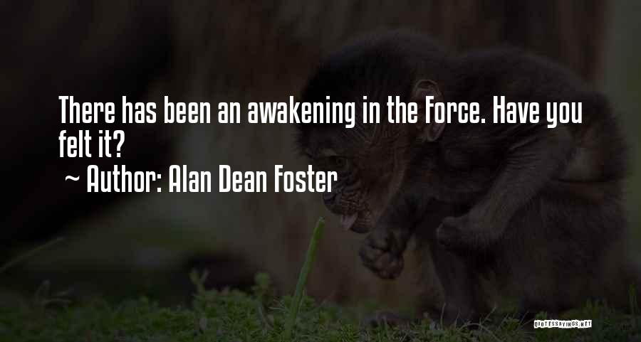 Alan Dean Foster Quotes: There Has Been An Awakening In The Force. Have You Felt It?