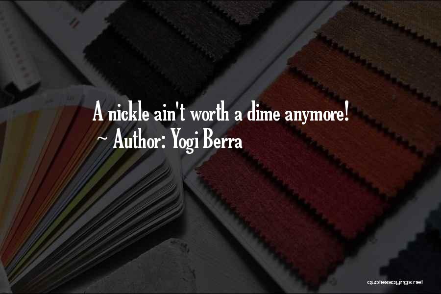 Yogi Berra Quotes: A Nickle Ain't Worth A Dime Anymore!