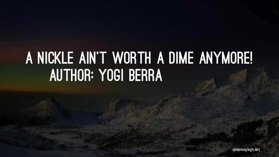 Yogi Berra Quotes: A Nickle Ain't Worth A Dime Anymore!