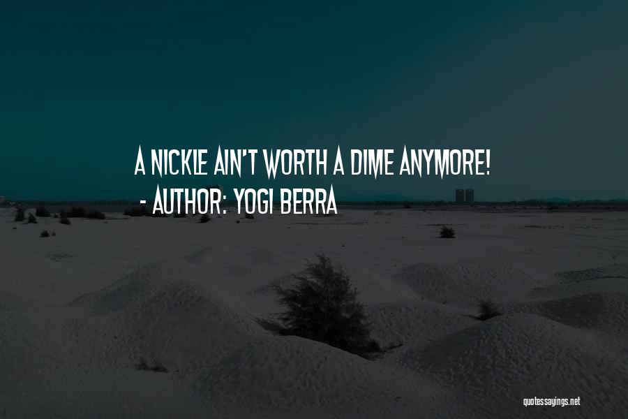 Yogi Berra Quotes: A Nickle Ain't Worth A Dime Anymore!