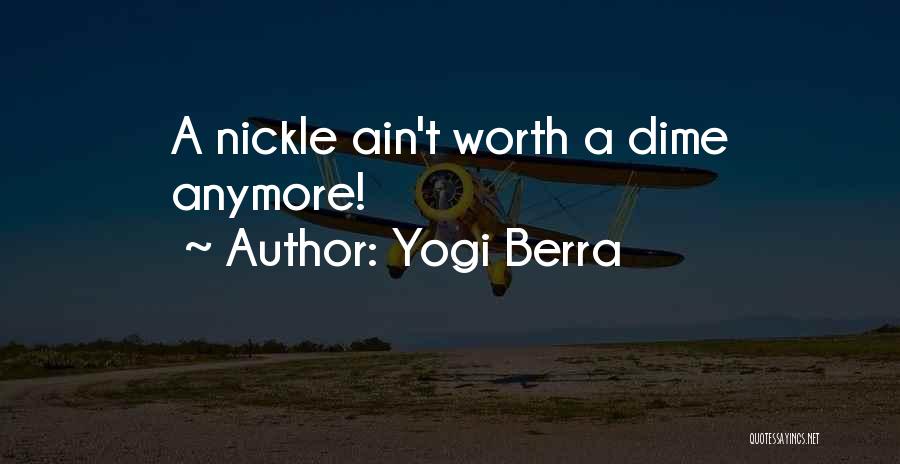 Yogi Berra Quotes: A Nickle Ain't Worth A Dime Anymore!