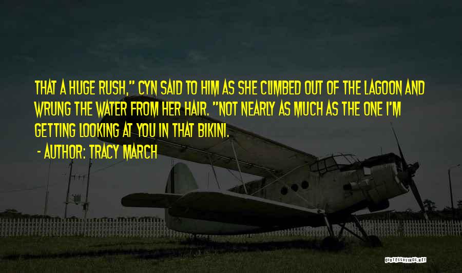 Tracy March Quotes: That A Huge Rush, Cyn Said To Him As She Climbed Out Of The Lagoon And Wrung The Water From