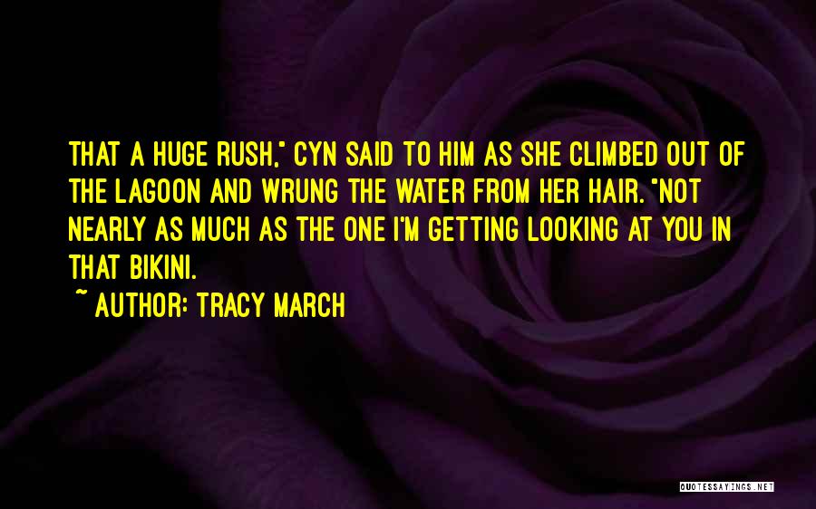 Tracy March Quotes: That A Huge Rush, Cyn Said To Him As She Climbed Out Of The Lagoon And Wrung The Water From