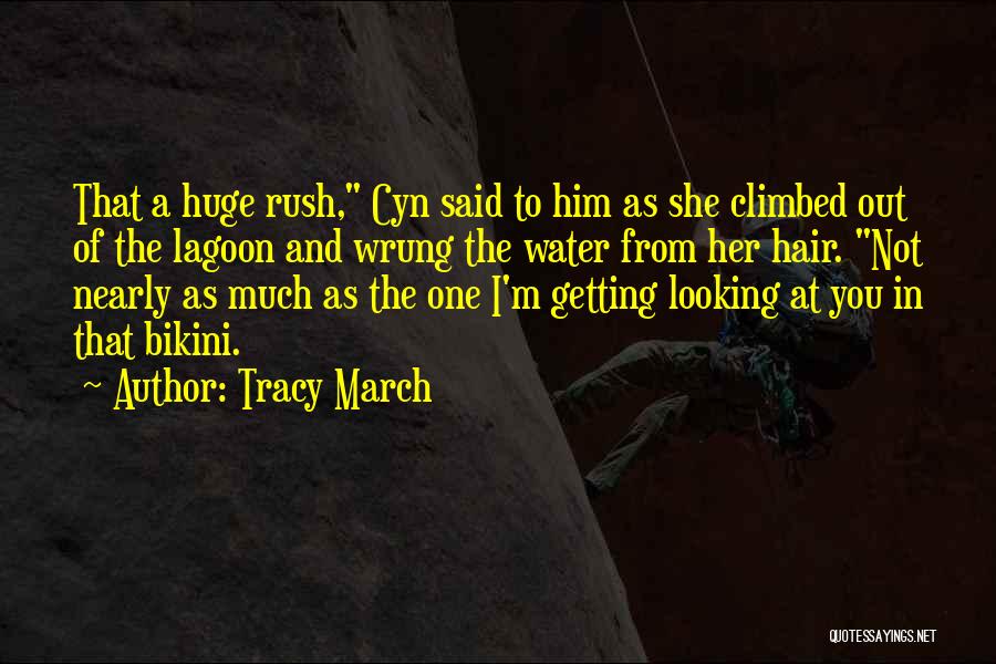 Tracy March Quotes: That A Huge Rush, Cyn Said To Him As She Climbed Out Of The Lagoon And Wrung The Water From