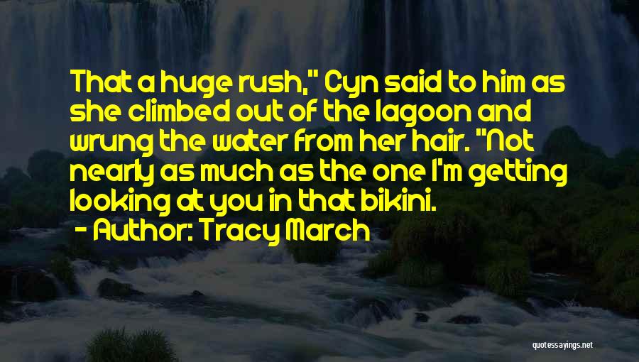 Tracy March Quotes: That A Huge Rush, Cyn Said To Him As She Climbed Out Of The Lagoon And Wrung The Water From
