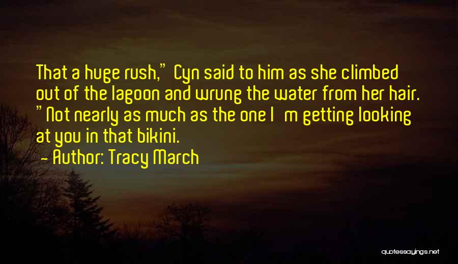 Tracy March Quotes: That A Huge Rush, Cyn Said To Him As She Climbed Out Of The Lagoon And Wrung The Water From