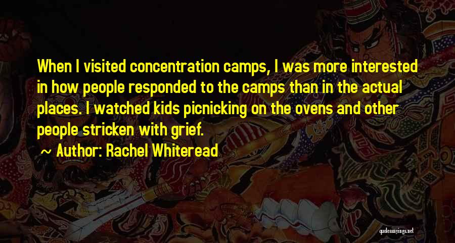 Rachel Whiteread Quotes: When I Visited Concentration Camps, I Was More Interested In How People Responded To The Camps Than In The Actual