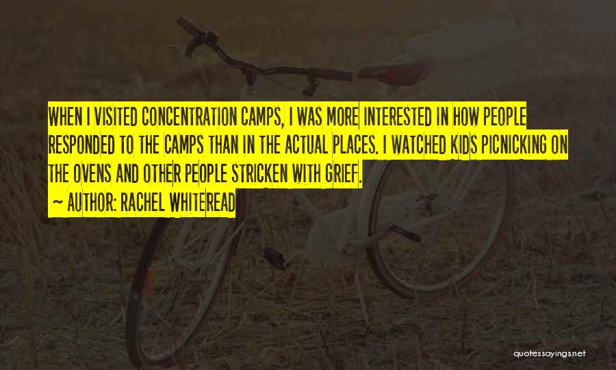 Rachel Whiteread Quotes: When I Visited Concentration Camps, I Was More Interested In How People Responded To The Camps Than In The Actual