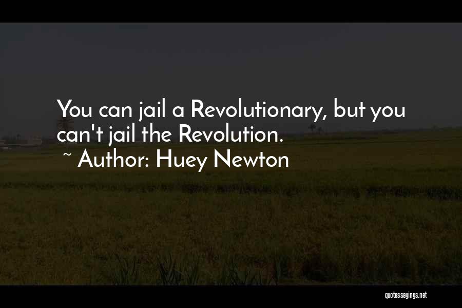 Huey Newton Quotes: You Can Jail A Revolutionary, But You Can't Jail The Revolution.