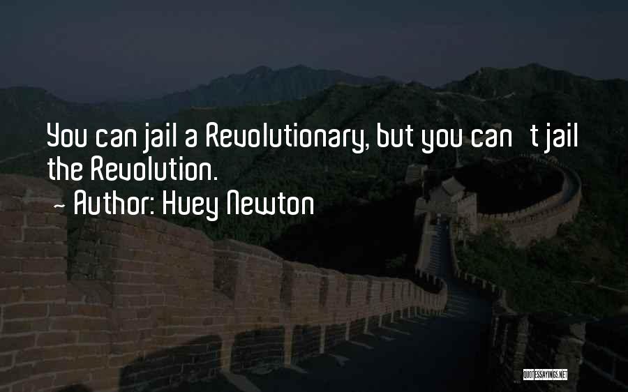 Huey Newton Quotes: You Can Jail A Revolutionary, But You Can't Jail The Revolution.