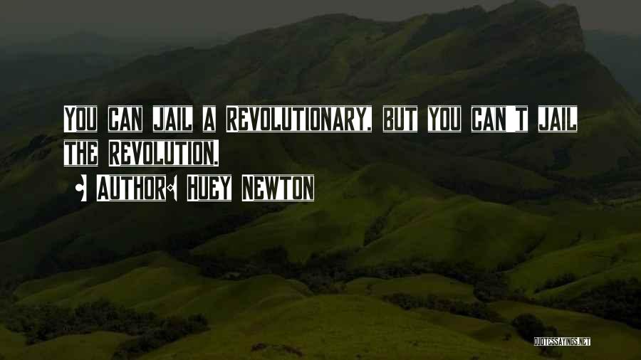 Huey Newton Quotes: You Can Jail A Revolutionary, But You Can't Jail The Revolution.