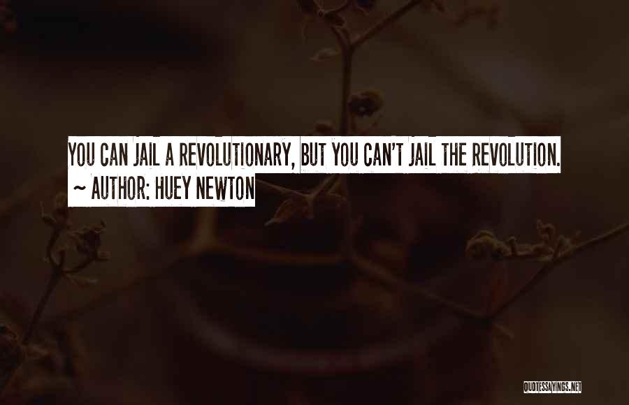 Huey Newton Quotes: You Can Jail A Revolutionary, But You Can't Jail The Revolution.