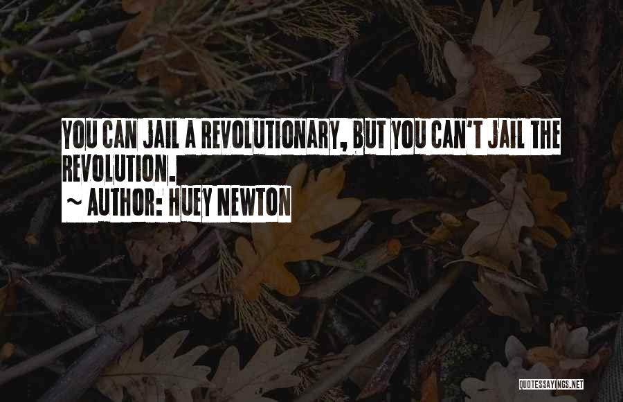 Huey Newton Quotes: You Can Jail A Revolutionary, But You Can't Jail The Revolution.