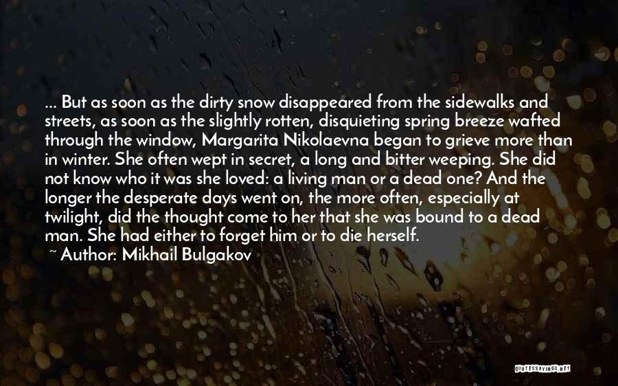 Mikhail Bulgakov Quotes: ... But As Soon As The Dirty Snow Disappeared From The Sidewalks And Streets, As Soon As The Slightly Rotten,