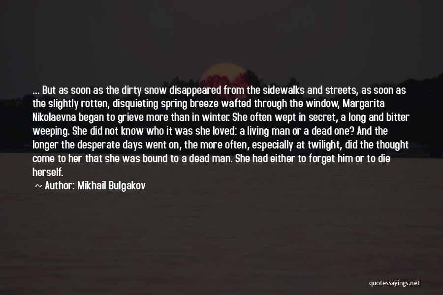 Mikhail Bulgakov Quotes: ... But As Soon As The Dirty Snow Disappeared From The Sidewalks And Streets, As Soon As The Slightly Rotten,