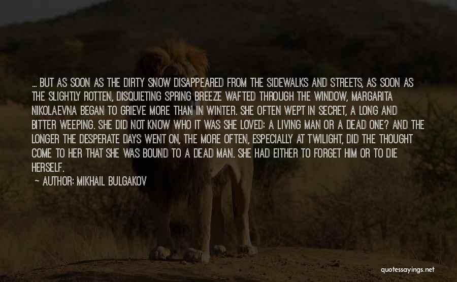 Mikhail Bulgakov Quotes: ... But As Soon As The Dirty Snow Disappeared From The Sidewalks And Streets, As Soon As The Slightly Rotten,