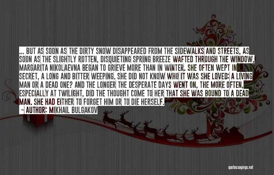 Mikhail Bulgakov Quotes: ... But As Soon As The Dirty Snow Disappeared From The Sidewalks And Streets, As Soon As The Slightly Rotten,