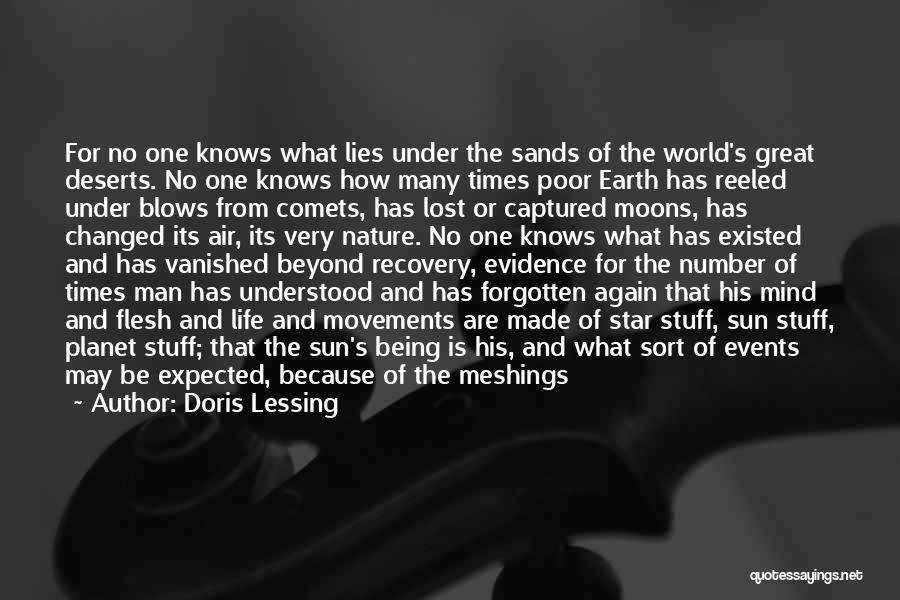 Doris Lessing Quotes: For No One Knows What Lies Under The Sands Of The World's Great Deserts. No One Knows How Many Times