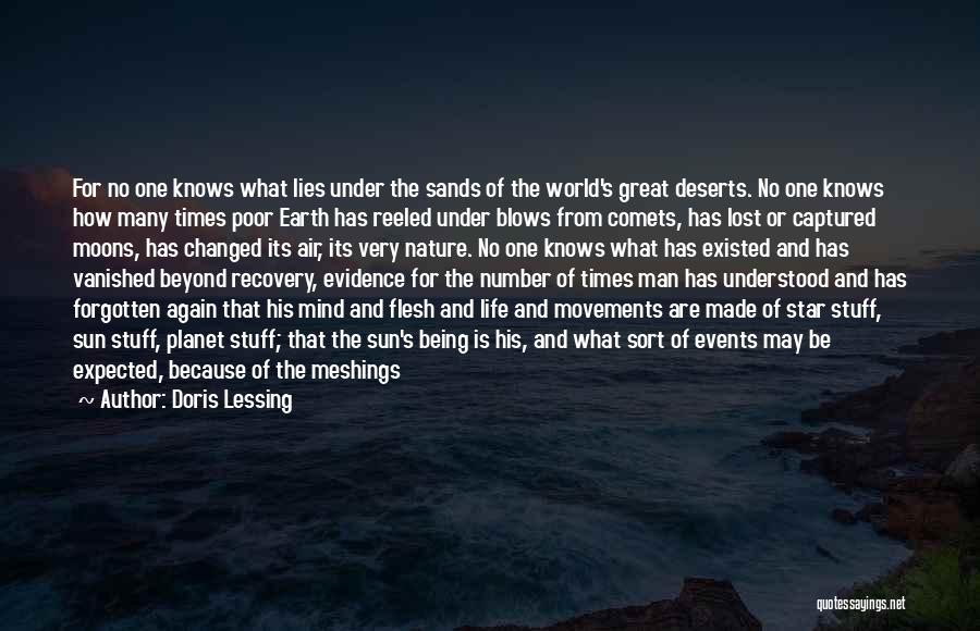 Doris Lessing Quotes: For No One Knows What Lies Under The Sands Of The World's Great Deserts. No One Knows How Many Times