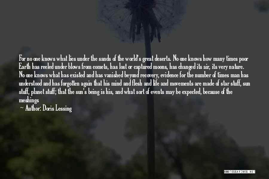 Doris Lessing Quotes: For No One Knows What Lies Under The Sands Of The World's Great Deserts. No One Knows How Many Times