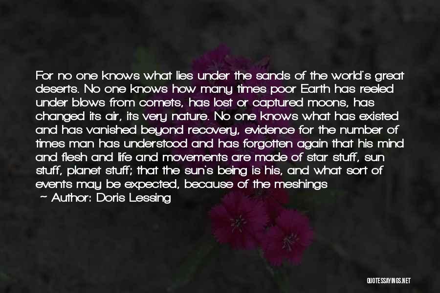 Doris Lessing Quotes: For No One Knows What Lies Under The Sands Of The World's Great Deserts. No One Knows How Many Times