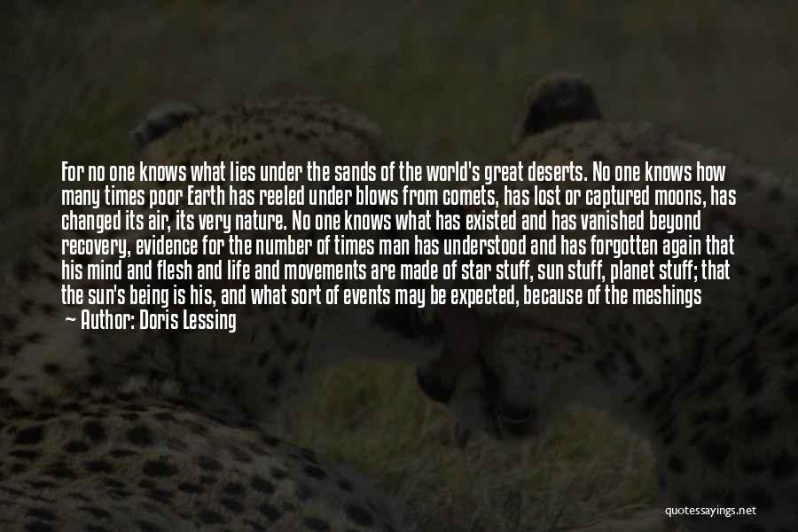 Doris Lessing Quotes: For No One Knows What Lies Under The Sands Of The World's Great Deserts. No One Knows How Many Times