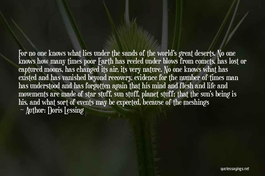 Doris Lessing Quotes: For No One Knows What Lies Under The Sands Of The World's Great Deserts. No One Knows How Many Times