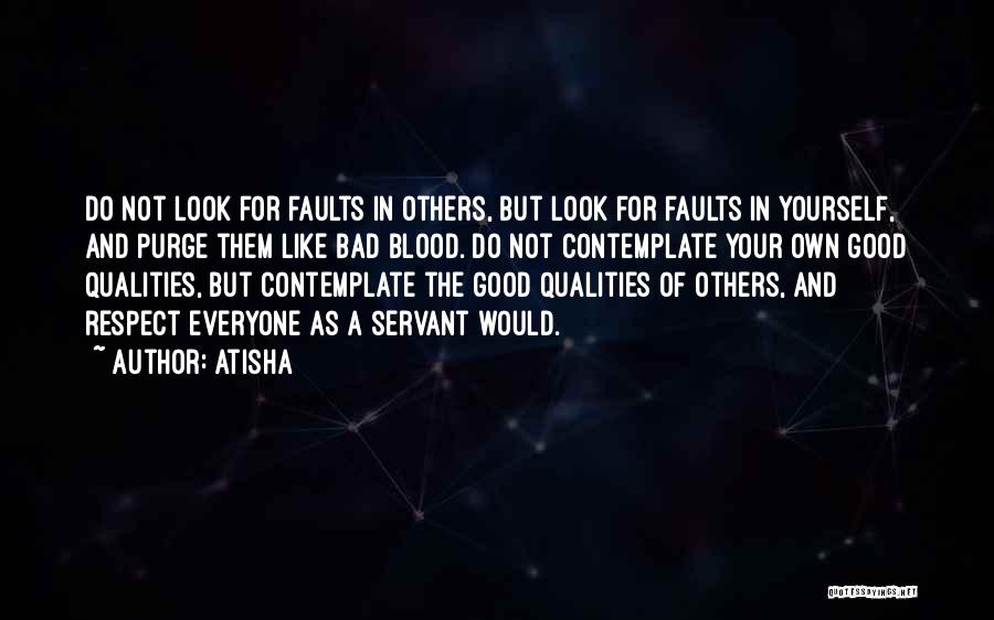 Atisha Quotes: Do Not Look For Faults In Others, But Look For Faults In Yourself, And Purge Them Like Bad Blood. Do