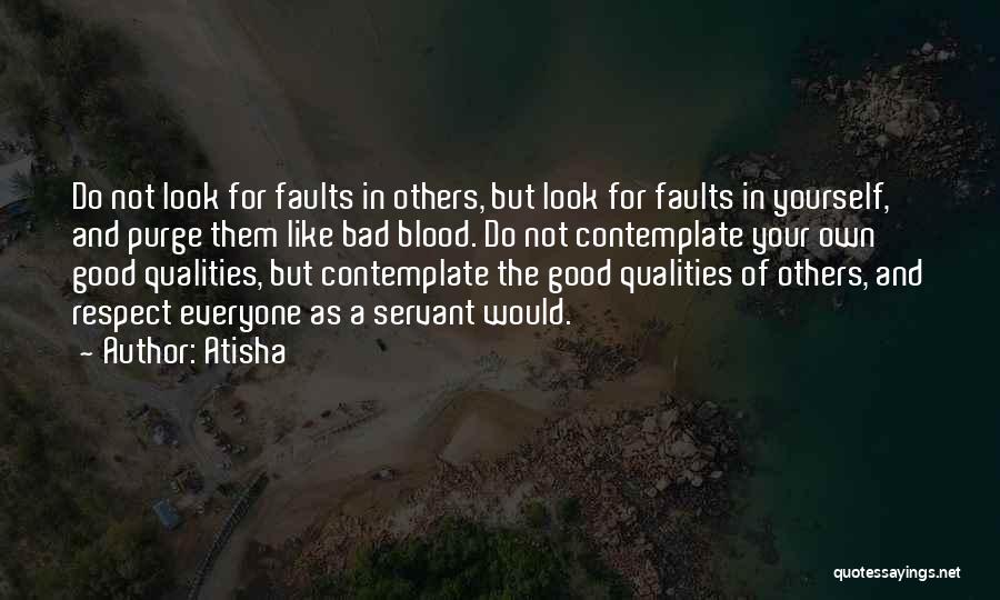 Atisha Quotes: Do Not Look For Faults In Others, But Look For Faults In Yourself, And Purge Them Like Bad Blood. Do