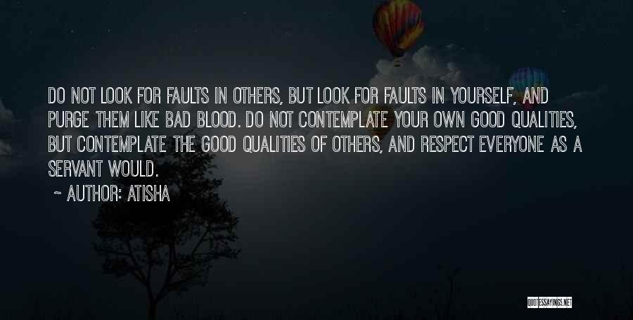 Atisha Quotes: Do Not Look For Faults In Others, But Look For Faults In Yourself, And Purge Them Like Bad Blood. Do