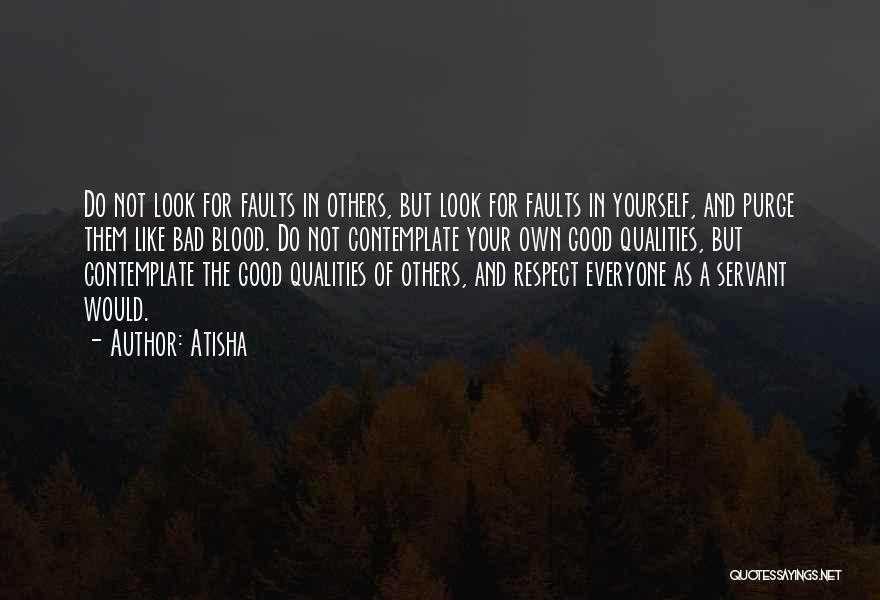 Atisha Quotes: Do Not Look For Faults In Others, But Look For Faults In Yourself, And Purge Them Like Bad Blood. Do