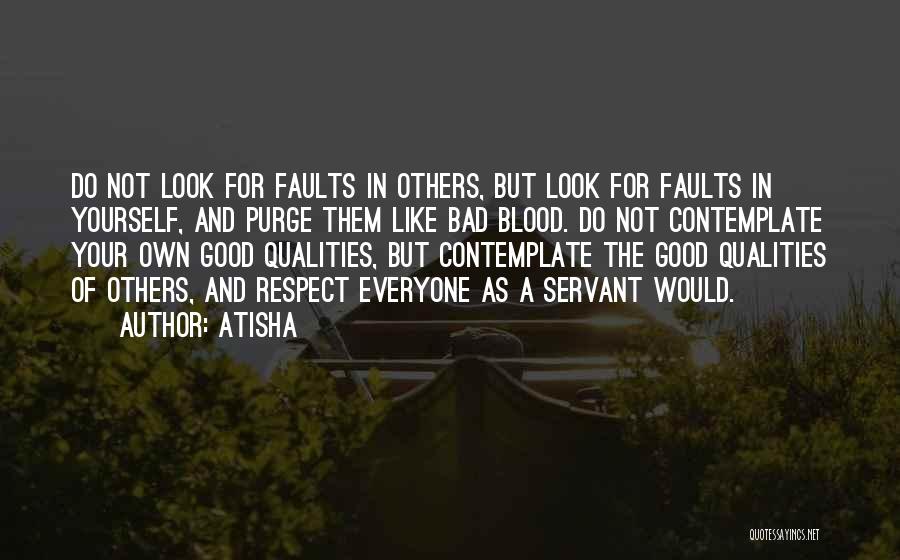 Atisha Quotes: Do Not Look For Faults In Others, But Look For Faults In Yourself, And Purge Them Like Bad Blood. Do