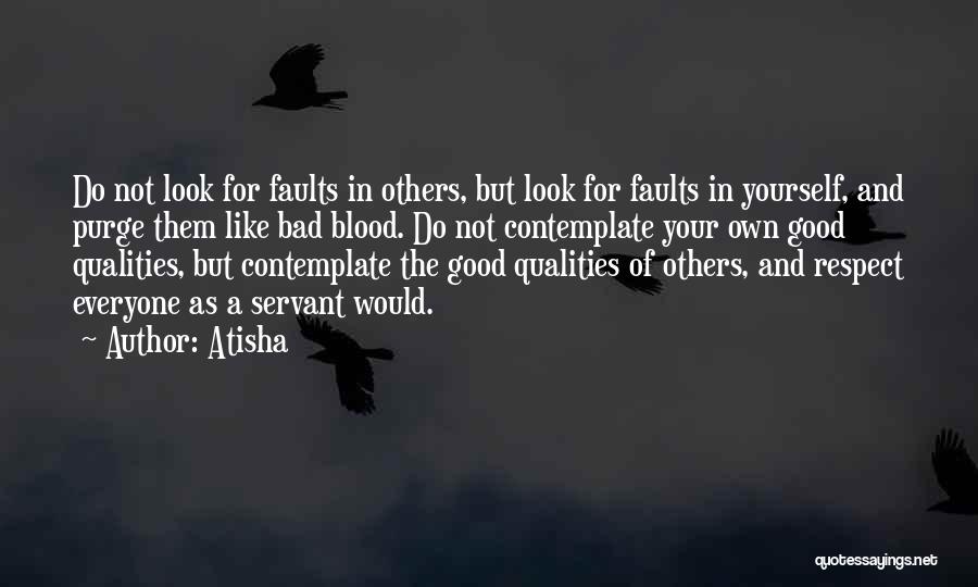 Atisha Quotes: Do Not Look For Faults In Others, But Look For Faults In Yourself, And Purge Them Like Bad Blood. Do