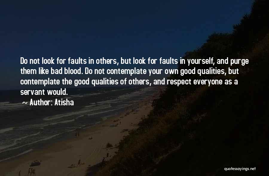 Atisha Quotes: Do Not Look For Faults In Others, But Look For Faults In Yourself, And Purge Them Like Bad Blood. Do