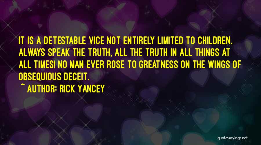 Rick Yancey Quotes: It Is A Detestable Vice Not Entirely Limited To Children. Always Speak The Truth, All The Truth In All Things