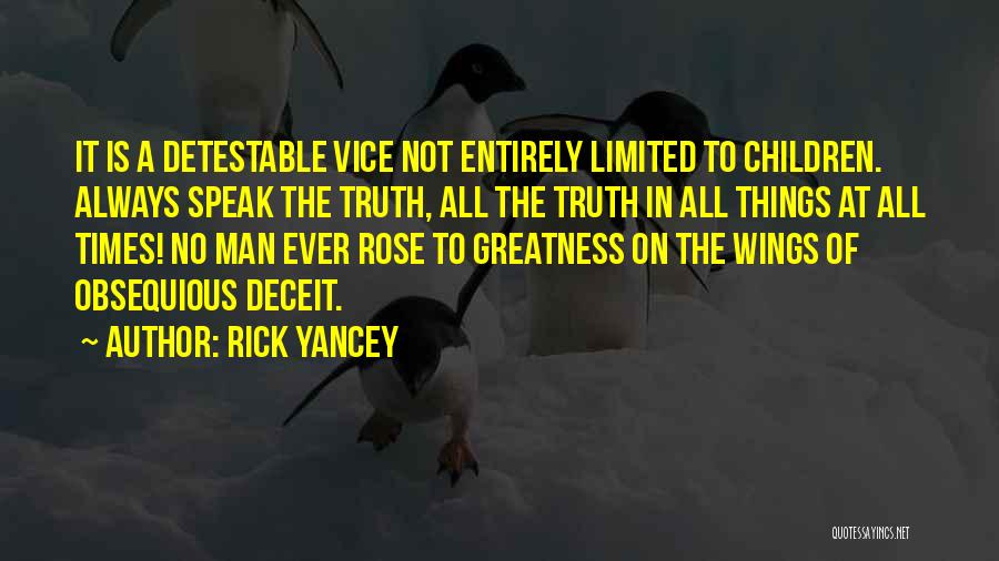 Rick Yancey Quotes: It Is A Detestable Vice Not Entirely Limited To Children. Always Speak The Truth, All The Truth In All Things