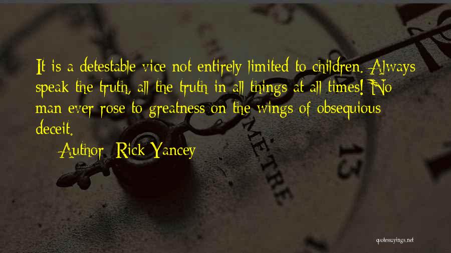 Rick Yancey Quotes: It Is A Detestable Vice Not Entirely Limited To Children. Always Speak The Truth, All The Truth In All Things