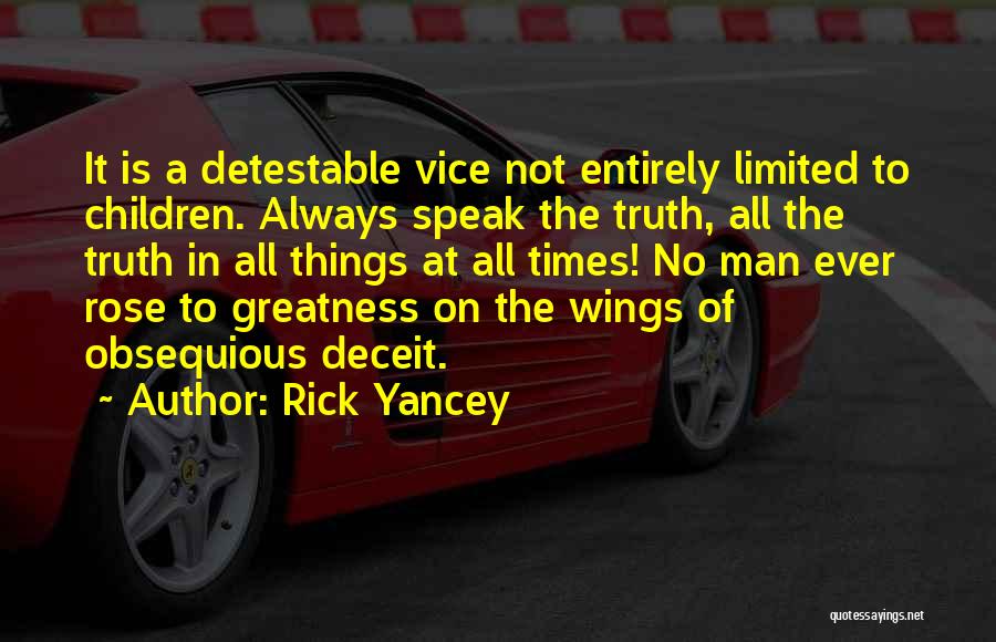 Rick Yancey Quotes: It Is A Detestable Vice Not Entirely Limited To Children. Always Speak The Truth, All The Truth In All Things