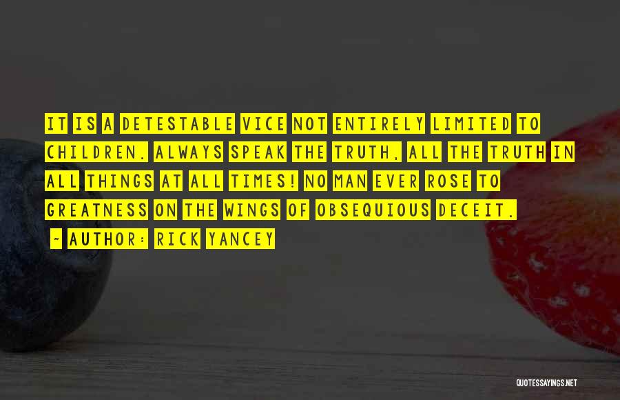 Rick Yancey Quotes: It Is A Detestable Vice Not Entirely Limited To Children. Always Speak The Truth, All The Truth In All Things