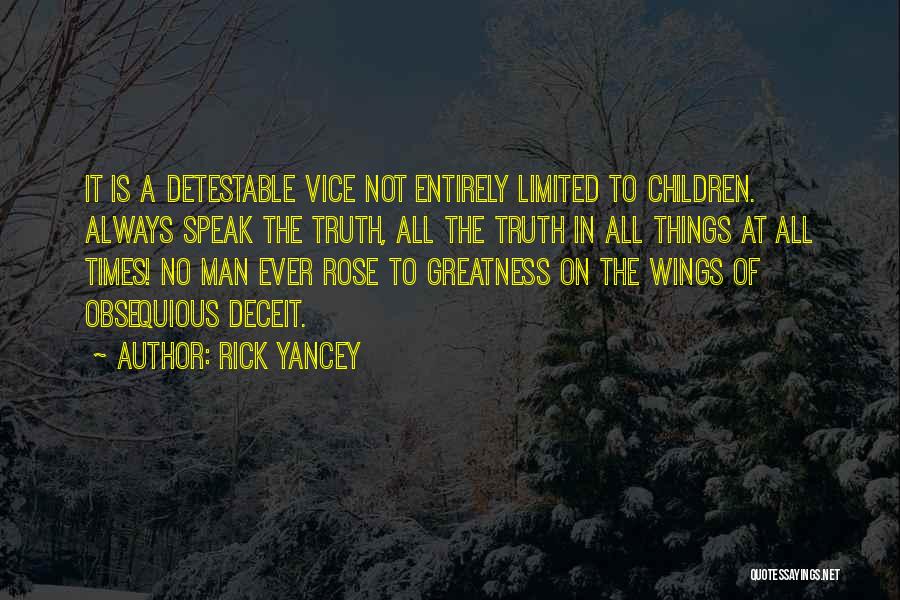 Rick Yancey Quotes: It Is A Detestable Vice Not Entirely Limited To Children. Always Speak The Truth, All The Truth In All Things