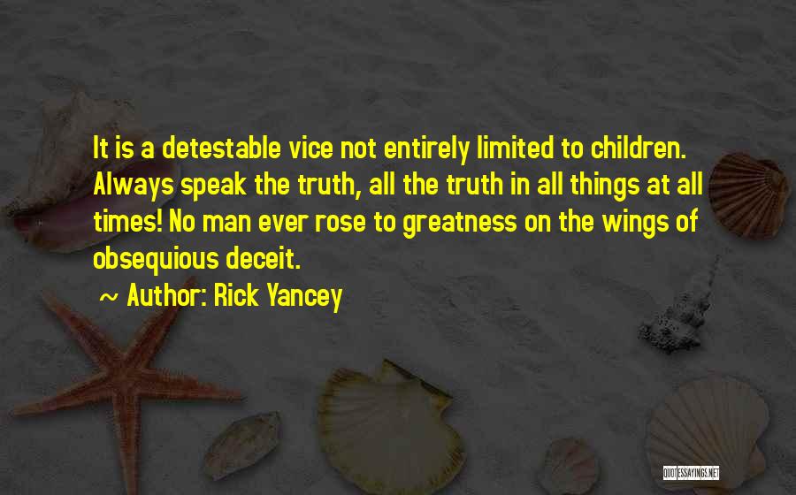 Rick Yancey Quotes: It Is A Detestable Vice Not Entirely Limited To Children. Always Speak The Truth, All The Truth In All Things