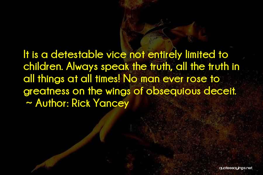 Rick Yancey Quotes: It Is A Detestable Vice Not Entirely Limited To Children. Always Speak The Truth, All The Truth In All Things