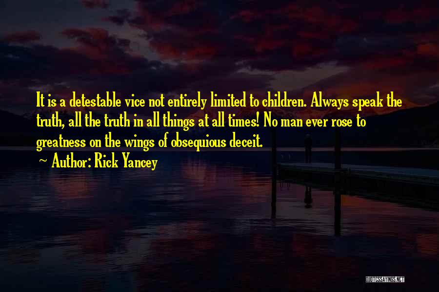 Rick Yancey Quotes: It Is A Detestable Vice Not Entirely Limited To Children. Always Speak The Truth, All The Truth In All Things