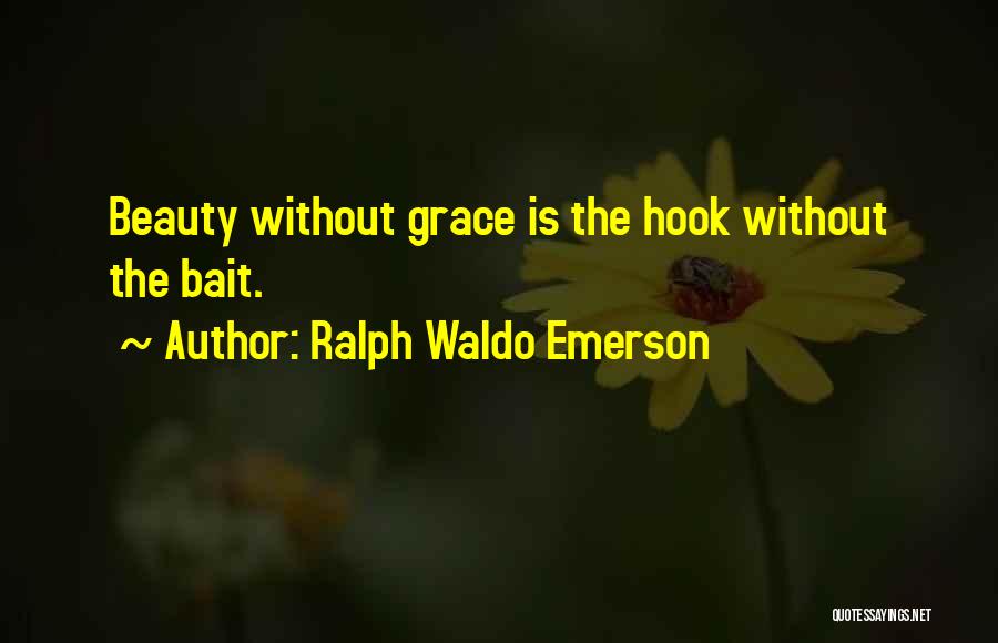 Ralph Waldo Emerson Quotes: Beauty Without Grace Is The Hook Without The Bait.