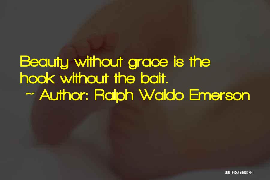 Ralph Waldo Emerson Quotes: Beauty Without Grace Is The Hook Without The Bait.