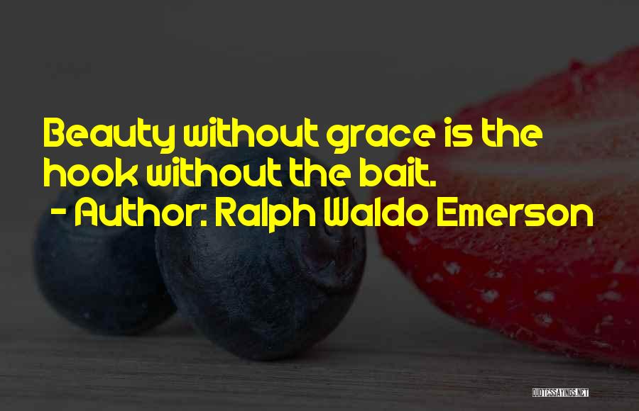 Ralph Waldo Emerson Quotes: Beauty Without Grace Is The Hook Without The Bait.
